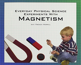 Everyday Physical Science Experiments with Magnetism - 9781404256811 by Amy French Merrill, 9781404256811