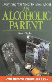 Everything You Need to Know About an Alcoholic Parent by Nancy Shuker, 9780823928699