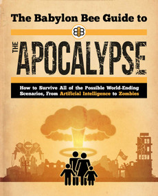 The Babylon Bee Guide to the Apocalypse by Babylon Bee, 9781510781542