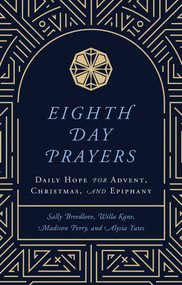 Eighth Day Prayers (Volume 1) (Daily Hope for Advent, Christmas, and Epiphany) by Willa Kane, Sally Breedlove, Madison Perry, Alysia Yates, 9781637633144