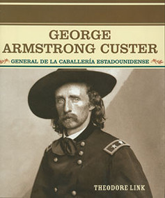 George Armstrong Custer (General de la caballería estadounidense (General of the U.S. Cavalry)) - 9780823942282 by Theodore Link, 9780823942282