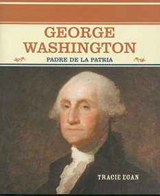 George Washington (Padre de la patria (Father of the Nation)) (Spanish Edition) - 9780823942299 by Tracie Egan, 9780823942299