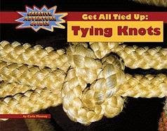 Get All Tied Up:  Tying Knots by Carla Mooney, 9781599533841
