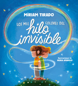 Los mil colores del hilo invisible / The Thousands of Colors in the Invisible Thread (Spanish Edition) by Míriam Tirado, 9788419910035