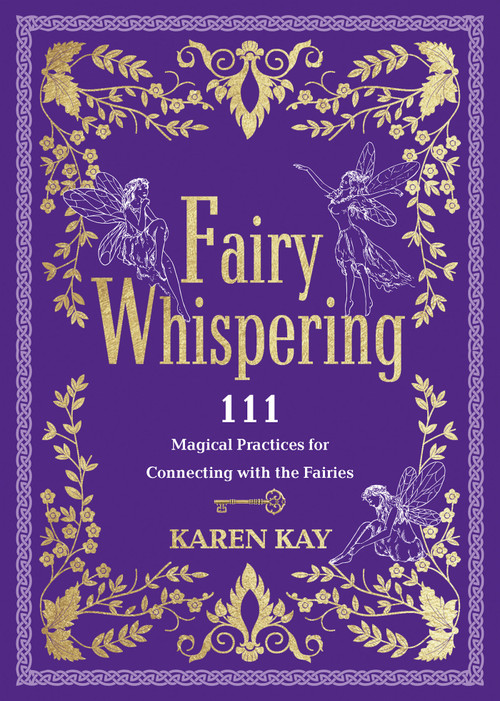 Fairy Whispering (111 Magical Practices for Connecting with the Fairies) by Karen Kay, 9781401980269