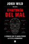 Anatomía del mal: 8 crímenes que te harán perder la fe en la humanidad / Anatomy of Evil (Spanish Edition) by Jordi Wild, 9788466671637