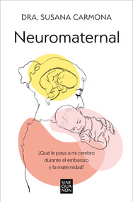 Neuromaternal: ¿Qué le pasa a mi cerebro durante el embarazo y la maternidad? / Neuromaternal: What Happens to My Brain during Pregnancy a.. (Spanish Edition) by Dr. Susana Carmona, 9788466678087