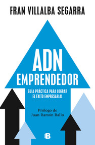 ADN emprendedor: Guía práctica para lograr el éxito empresarial  / Entrepreneurial DNA: A Practical Guide to Achieving Success in Bu.. (Spanish Edition) by Fran Villalba Segarra, 9788466678056