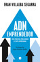 ADN emprendedor: Guía práctica para lograr el éxito empresarial  / Entrepreneurial DNA: A Practical Guide to Achieving Success in Bu.. (Spanish Edition) by Fran Villalba Segarra, 9788466678056