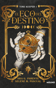 El eco del destino (Timekeeper 1) / The Echo of Destiny (Spanish Edition) by Selena M. Pascual, Iria G. Parente, 9786073843331