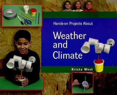 Hands-on Projects About Weather and Climate by Krista West, 9781404255951