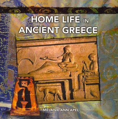 Home Life in Ancient Greece by Melanie Apel, 9780823989409