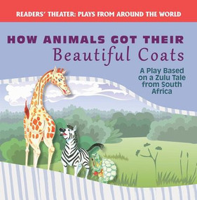 How Animals Got Their Beautiful Coats: A Play Based on a Zulu Tale from South Africa by Joanne Randolph, 9781508139584