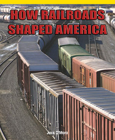 How Railroads Shaped America - 9781435801752 by Jack O'Mara, 9781435801752