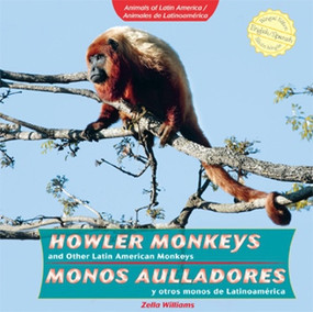 Howler Monkeys and Other Latin American Monkeys / Monos aulladores y otros monos de Latinoamérica (Bilingual Edition) by Zella Williams, 9781435833845