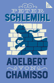 Peter Schlemihl (Annotated Edition with an introduction by Leopold von Loewenstein-Wertheim) by Adelbert von Chamisso, Leopold von Loewenstein-Wertheim, 9781847499233