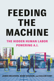 Feeding the Machine (The Hidden Human Labor Powering A.I.) by Callum Cant, James Muldoon, Mark Graham, 9781639734962