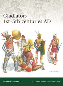 Gladiators 1st-5th centuries AD by François Gilbert, Giuseppe Rava, 9781472862761