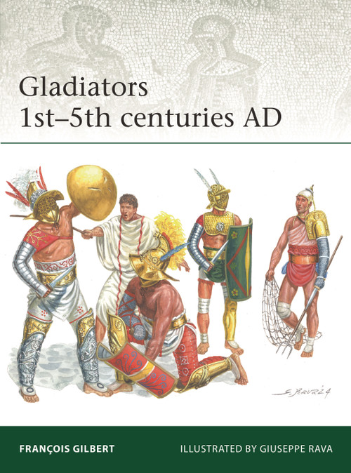 Gladiators 1st-5th centuries AD by François Gilbert, Giuseppe Rava, 9781472862761