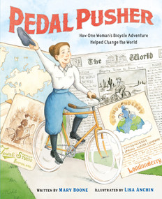 Pedal Pusher (How One Woman's Bicycle Adventure Helped Change the World) by Mary Boone, Lisa Anchin, 9781250837127