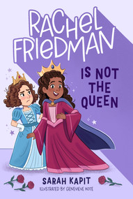 Rachel Friedman Is Not the Queen by Sarah Kapit, Genevieve Kote, 9781250881120