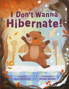 I Don't Wanna Hibernate! by Anna Ouchchy, Raahat Kaduji, 9781250903228