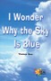 I Wonder Why the Sky Is Blue by Thelma Rea, 9780823981618