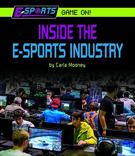 Inside the E-Sports Industry by Carla Mooney, 9781599538914