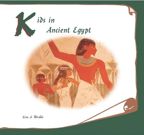 Kids in Ancient Egypt by Lisa A. Wroble, 9781404255548