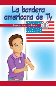La bandera americana de Ty: Fragmentar el problema (Ty's American Flag: Breaking Down the Problem) by Dwayne Booker, 9781538354537