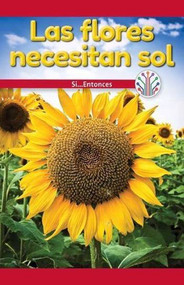 Las flores necesitan sol: Si... Entonces (Flowers Need Sun: If...Then) by Spencer Toole, 9781538355213