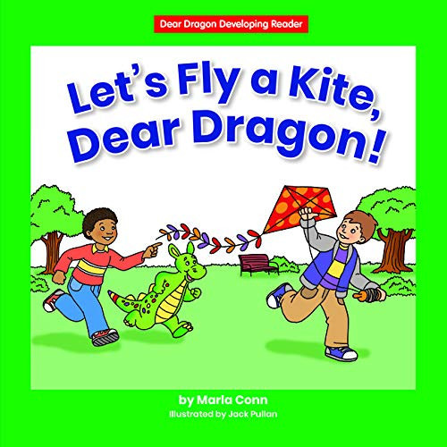 Let's Fly a Kite, Dear Dragon! by Marla Conn, Jack Pullan, 9781684045082