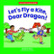 Let's Fly a Kite, Dear Dragon! by Marla Conn, Jack Pullan, 9781684045082