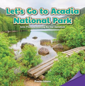 Let's Go to Acadia National Park (Solve Problems Involving the Four Operations) by Presley Adams, 9781477746875