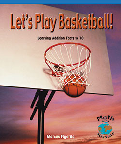 Let's Play Basketball! (Learning Addition Facts to 10) by Marcus Figorito, 9780823988662