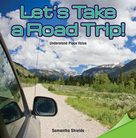 Let's Take a Road Trip! (Understand Place Value) by Samantha Shields, 9781477748459