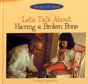 Let's Talk About Having a Broken Bone by Elizabeth Weitzman, 9780823950287