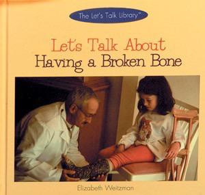 Let's Talk About Having a Broken Bone by Elizabeth Weitzman, 9780823950287