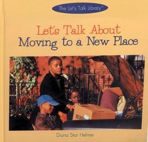Let's Talk About Moving to a New Place by Diana Star Helmer, 9780823951949