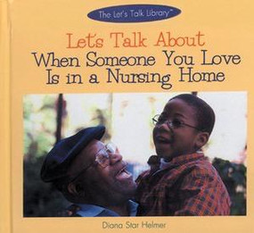 Let's Talk About When Someone You Love Is in a Nursing Home by Diana Star Helmer, 9780823951901