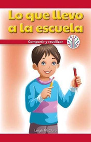 Lo que llevo a la escuela: Compartir y reutilizar (My School Supplies: Sharing and Reusing) by Leigh McClure, 9781538354773