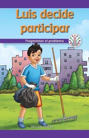 Luis decide participar: Fragmentar el problema (Luis Gets Involved: Breaking Down the Problem) - 9781538357613 by Miriam Phillips, 9781538357613