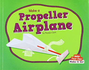 Make a Propeller Airplane - 9781684046423 by Rosalyn Clark, 9781684046423