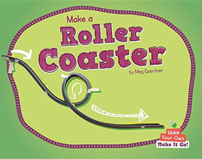 Make a Roller Coaster by Meg Gaertner, 9781599539270