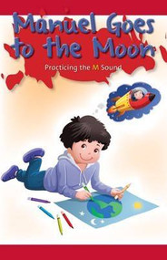 Manuel Goes to the Moon (Practicing the M Sound) by Serena Snyder, 9781508130673