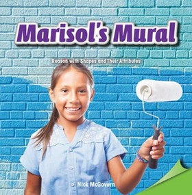Marisol's Mural (Reason with Shapes and Their Attributes) by Nick McGovern, 9781477747315