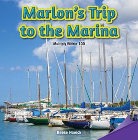 Marlon's Trip to the Marina (Multiply Within 100) by Reese Haeick, 9781477746936