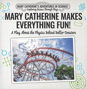Mary Catherine Makes Everything Fun!: A Play About the Physics Behind Roller Coasters by Nick D'Alto, 9781538372357