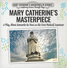 Mary Catherine's Masterpiece: A Play About Leonardo da Vinci as the First Medical Examiner by Nick D'Alto, 9781538372081
