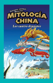 Mitología China: Los Cuatro Dragones (Chinese Mythology: The Four Dragons) (Spanish Edition) - 9781435833265 by Tom Daning, 9781435833265